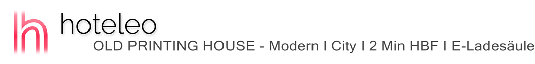 hoteleo - OLD PRINTING HOUSE - Modern I City I 2 Min HBF I E-Ladesäule